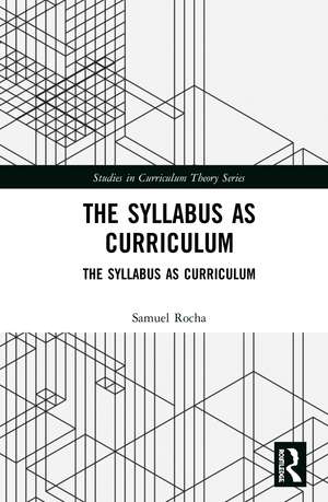 The Syllabus as Curriculum: A Reconceptualist Approach de Samuel D. Rocha