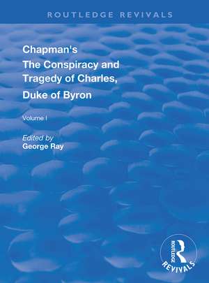 Chapman's The Conspiracy and Tragedy of Charles, Duke of Byron de George Ray