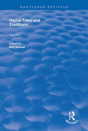 Hausa Tales and Traditions: An English Translation of Tatsuniyoyi Na Hausa Originally Compiled by Frank Edgar de Neil Skinner