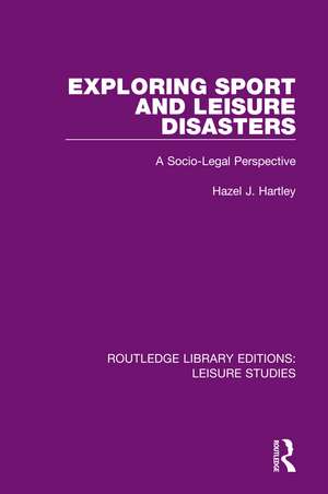 Exploring Sport and Leisure Disasters: A Socio-Legal Perspective de Hazel J. Hartley