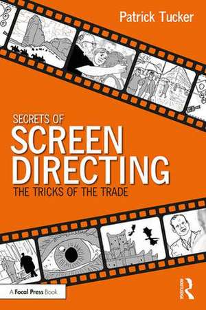 Secrets of Screen Directing: The Tricks of the Trade de Patrick Tucker