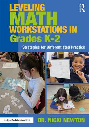 Leveling Math Workstations in Grades K–2: Strategies for Differentiated Practice de Nicki Newton