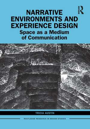 Narrative Environments and Experience Design: Space as a Medium of Communication de Tricia Austin