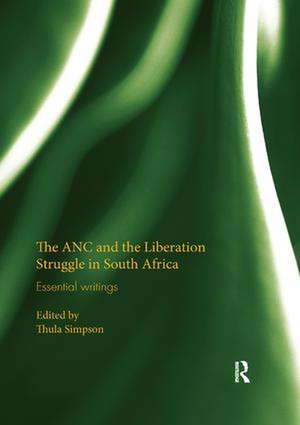 The ANC and the Liberation Struggle in South Africa: Essential writings de Thula Simpson