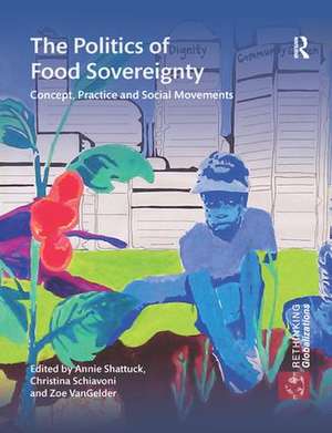 The Politics of Food Sovereignty: Concept, Practice and Social Movements de Annie Shattuck