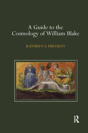 A Guide to the Cosmology of William Blake de Kathryn Freeman