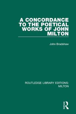 A Concordance to the Poetical Works of John Milton de John Bradshaw