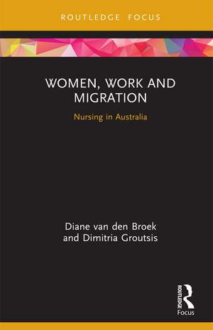 Women, Work and Migration: Nursing in Australia de Diane van den Broek