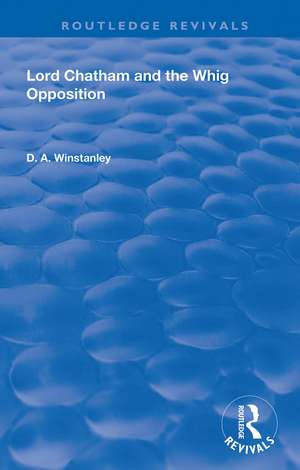 Lord Chatham and the Whig Opposition de D. A. Winstanley