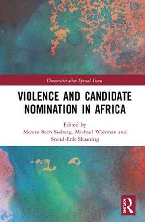 Violence and Candidate Nomination in Africa de Merete Bech Seeberg