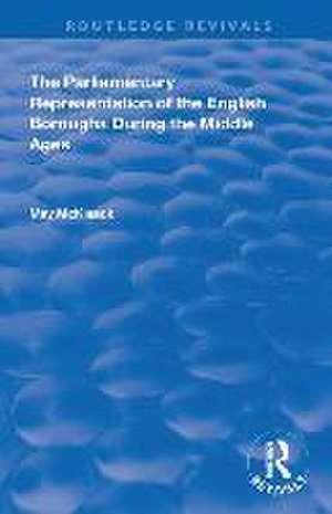 The Parliamentary Representation of the English Boroughs: During the Middle Ages de May McKisack