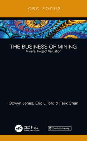 The Business of Mining: Mineral Project Valuation de Odwyn Jones