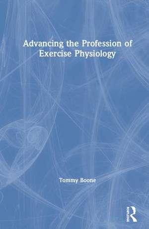 Advancing the Profession of Exercise Physiology de Tommy Boone