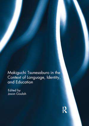 Makiguchi Tsunesaburo in the Context of Language, Identity and Education de Jason Goulah