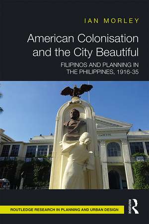 American Colonisation and the City Beautiful: Filipinos and Planning in the Philippines, 1916-35 de Ian Morley