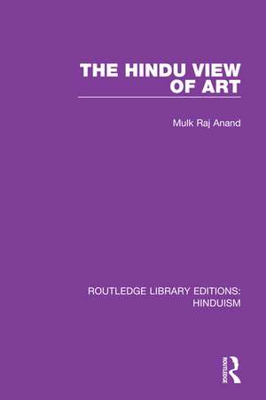 The Hindu View of Art de Mulk Raj Anand