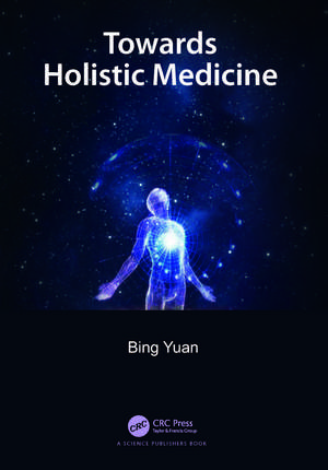 Towards Holistic Medicine de Bing Yuan