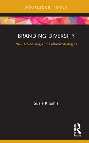 Branding Diversity: New Advertising and Cultural Strategies de Susie Khamis