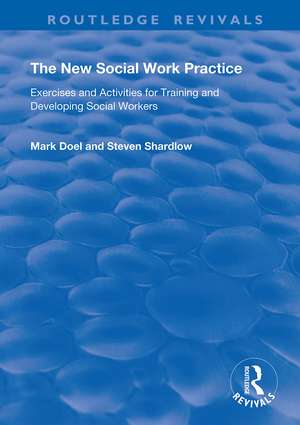 The New Social Work Practice: Exercises and Activities for Training and Developing Social Workers de Mark Doel