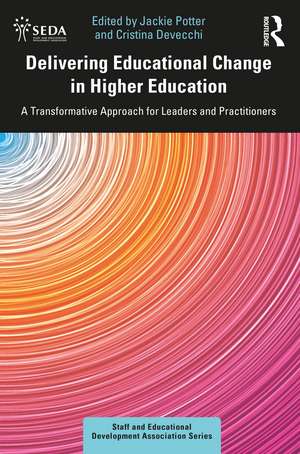 Delivering Educational Change in Higher Education: A Transformative Approach for Leaders and Practitioners de Jackie Potter