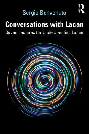 Conversations with Lacan: Seven Lectures for Understanding Lacan de Sergio Benvenuto