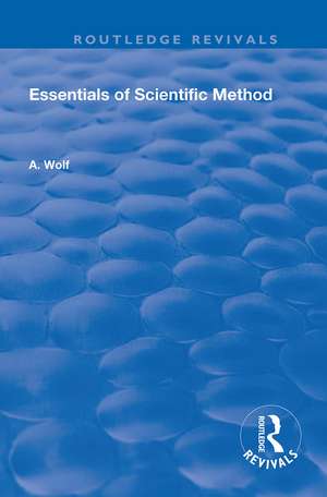 Essentials of Scientific Method de A. Wolf