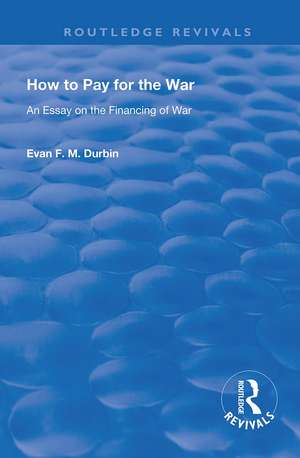 How to Pay for the War: An Essay on the Financing of War de Evan F. M. Durbin