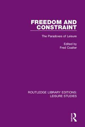 Freedom and Constraint: The Paradoxes of Leisure de Fred Coalter