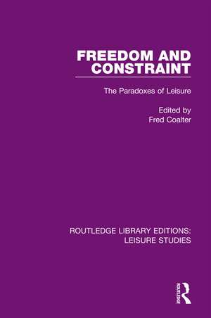 Freedom and Constraint: The Paradoxes of Leisure de Fred Coalter