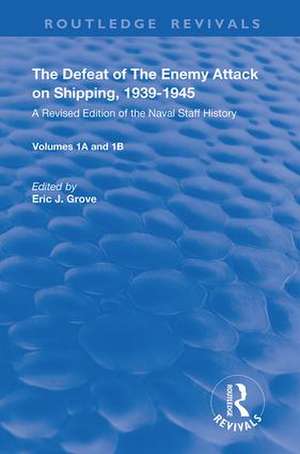 The Defeat of the Enemy Attack upon Shipping, 1939–1945: A Revised Edition of the Naval Staff History de Eric J. Grove