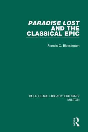 Paradise Lost and the Classical Epic de Francis C. Blessington