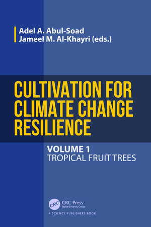 Cultivation for Climate Change Resilience, Volume 1: Tropical Fruit Trees de Adel A. Abul-Soad