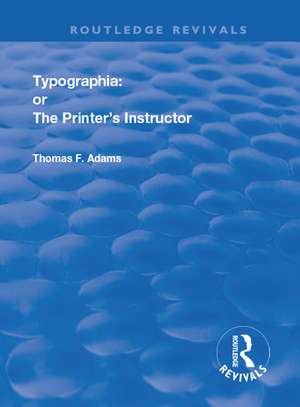 Typographia: or The Printer's Instructor de Thomas F. Adams