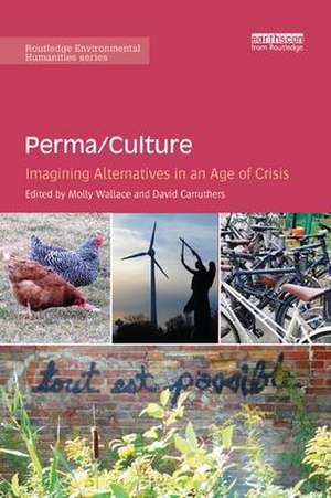 Perma/Culture:: Imagining Alternatives in an Age of Crisis de Molly Wallace