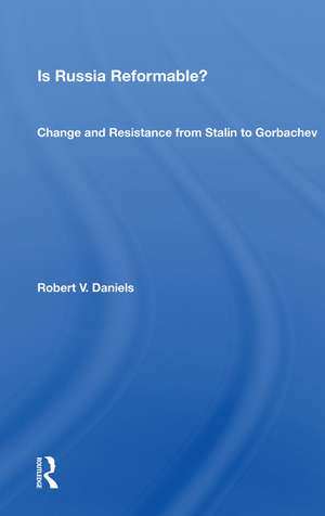 Is Russia Reformable?: Change And Resistance From Stalin To Gorbachev de Robert V. Daniels