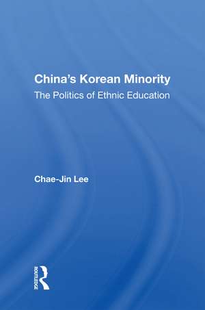 China's Korean Minority: The Politics Of Ethnic Education de Chae-Jin Lee