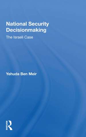 National Security Decisionmaking: The Israeli Case de Yehuda Ben Meir