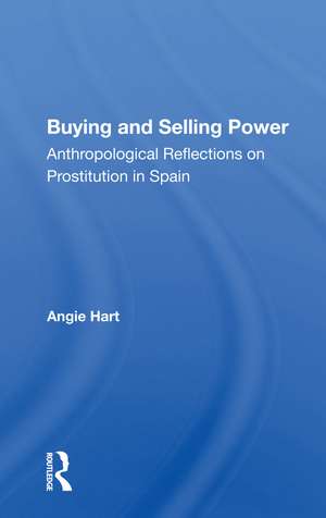 Buying and Selling Power: Anthropological Reflections on Prostitution in Spain de Angie Hart