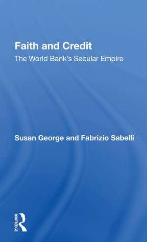 Faith And Credit: The World Bank's Secular Empire de Susan George