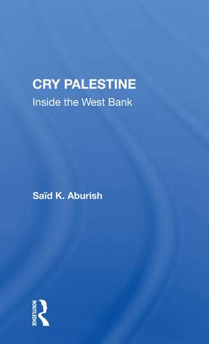 Cry Palestine: Inside The West Bank de Said K Aburish