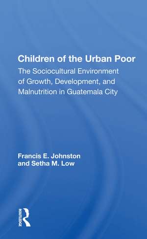 Children of the Urban Poor: The Sociocultural Environment of Growth, Development, and Malnutrition in Guatemala City de Francis E. Johnston