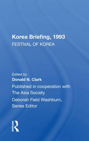 Korea Briefing, 1993: Festival Of Korea Edition de Donald N. Clark