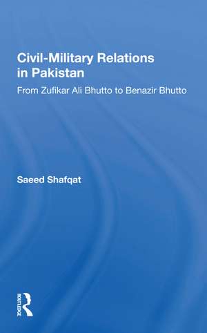 Civil-military Relations In Pakistan: From Zufikar Ali Bhutto To Benazir Bhutto de Saeed Shafqat