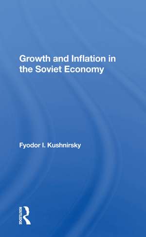 Growth And Inflation In The Soviet Economy de Fyodor I Kushnirsky