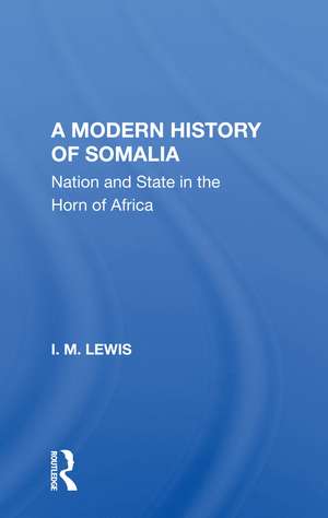 A Modern History Of Somalia: Nation And State In The Horn Of Africa, Revised, Updated, And Expanded Edition de I. M. Lewis