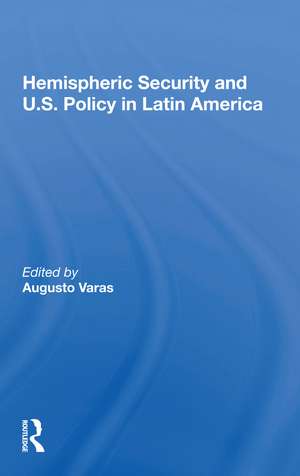 Hemispheric Security and U.S. Policy in Latin America de Augusto Varas