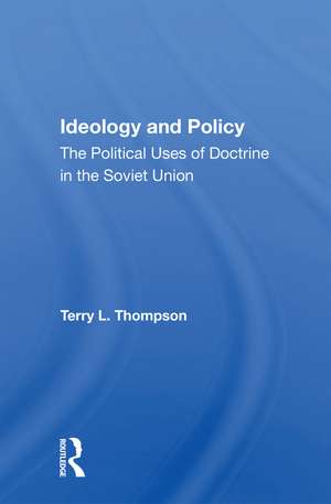 Ideology And Policy: The Political Uses Of Doctrine In The Soviet Union de Terry L Thompson