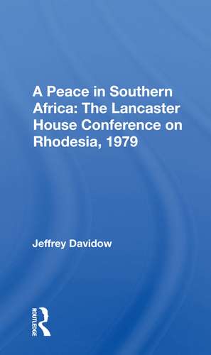 A Peace In Southern Africa: The Lancaster House Conference On Rhodesia, 1979 de Jeffrey Davidow