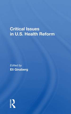 Critical Issues in U.S. Health Reform de Eli Ginzberg