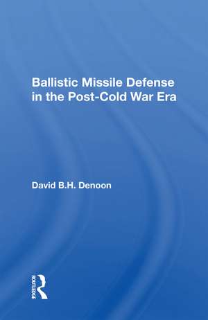 Ballistic Missile Defense In The Post-cold War Era de David B. H. Denoon